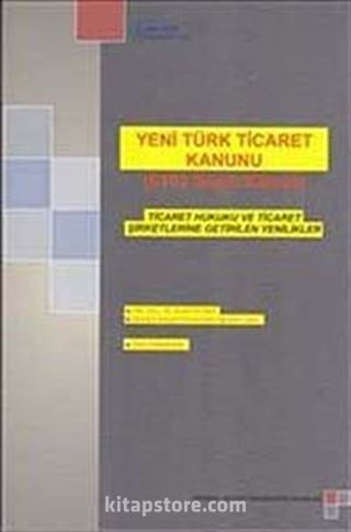 Yeni Türk Ticaret Kanunu (6102 Sayılı Kanun): Ticaret Hukuku ve Ticaret Şirketlerine Getirilen Yenilikler