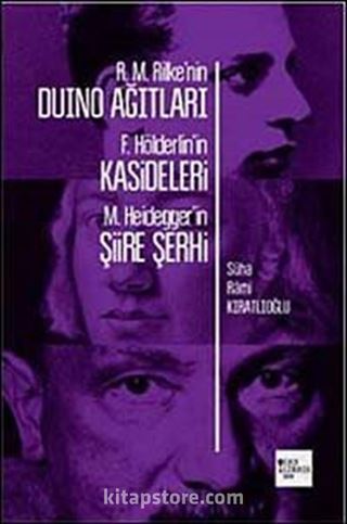 R. M. Rilke'nin Duino Ağıtları - F. Hölderlin'in Kasideleri - M. Heidegger'in Şiire Şerhi