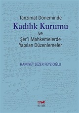 Tanzimat Döneminde Kadılık Kurumu ve Şer'i Mahkemelerde Yapılan Düzenlemeler