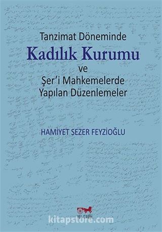 Tanzimat Döneminde Kadılık Kurumu ve Şer'i Mahkemelerde Yapılan Düzenlemeler