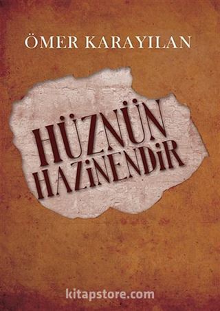 Hüznün Hazinendir