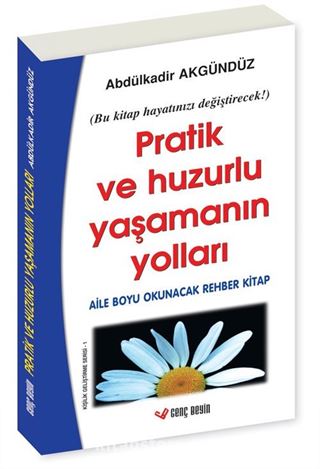 Pratik ve Huzurlu Yaşamanın Yolları / Aile Boyu Okunacak Rehber Kitap