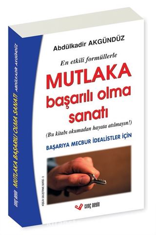 Mutlaka Başarılı Olma Sanatı (En Etkili Formüllerle) / Başarıya Mecbur İdealistler İçin