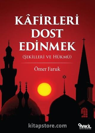 Kafirleri Dost Edinmek (Şekilleri ve Hükmü)