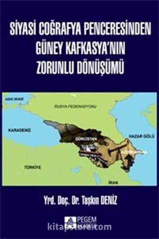 Siyasi Coğrafya Penceresinden Güney Kafkasya'nın Zorunlu Dönüşümü