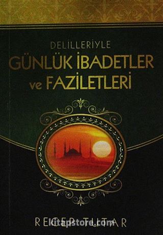 Delilleriyle Günlük İbadetler ve Faziletleri