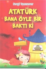 Atatürk Bana Öyle Bir Baktı ki