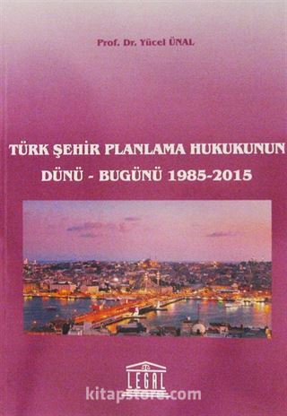 Türk Şehir Planlama Hukukunun Dünü-Bugünü 1985-2015