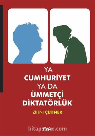 Ya Cumhuriyet Ya Da Ümmetçi Diktatörlük