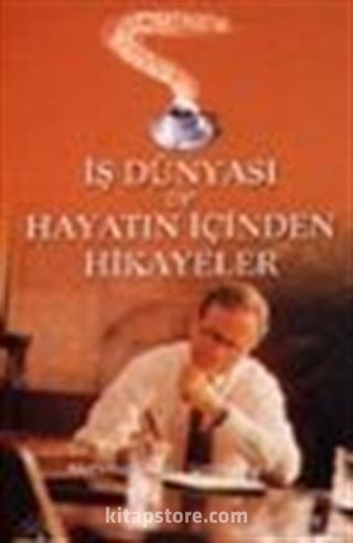 İş Dünyası ve Hayatın İçinden Hikayeler