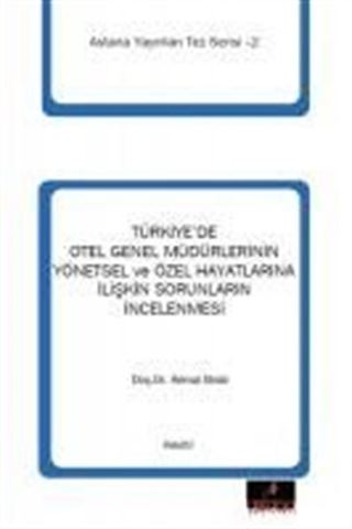 Türkiye'de Otel Genel Müdürlerinin Yönetsel ve Özel Hayatlarına İlişkin Sorunlarının İncelenmesi