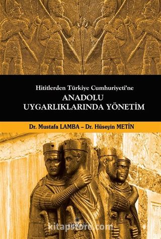 Hititlerden Türkiye Cumhuriyeti'ne Anadolu Uygarlıklarında Yönetim