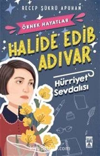 Halide Edib Adıvar - Hürriyet Sevdalısı