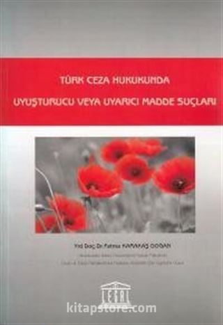 Türk Ceza Hukukunda Uyuşturucu veya Uyarıcı Madde Suçları