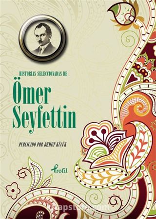 Hıstorıas Seleccıonadas de Ömer Seyfettin (İspanyolca Seçme Hikayeler Ömer Seyfettin)