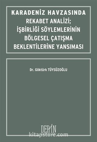 Karadeniz Havzasında Rekabet Analizi İşbirliği Söylemlerinin Bölgesel Çatışma Beklentilerine Yansıması