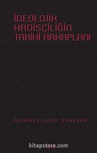 İdeolojik Hadisçiliğin Tarihi Arkaplanı