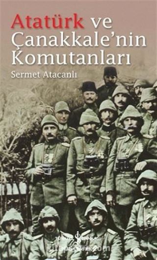 Atatürk ve Çanakkale'nin Komutanları