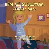 Ben mi Güçlüyüm, Korku mu?