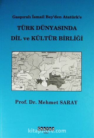 Gaspıralı İsmail Bey'den Atatürk'e Türk Dünyasında Dil ve Kültür Birliği