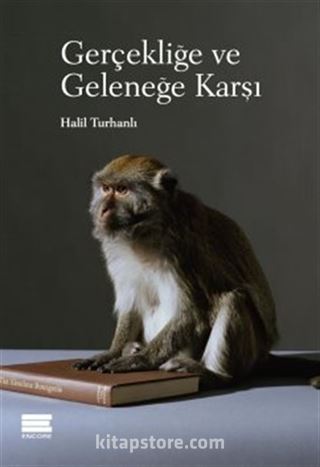 Gerçekliğe ve Geleneğe Karşı