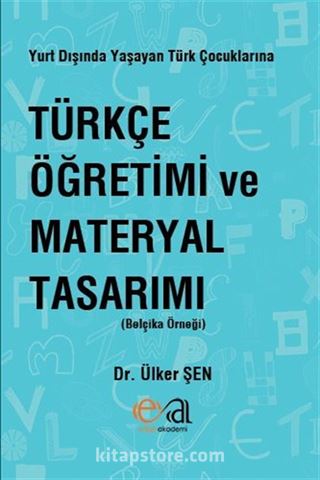 Yurt Dışında Yaşayan Türk Çocuklarına Türkçe Öğretimi ve Materyal Tasarımı (Belçika Örneği)