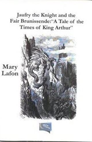 Jaufry The Knight And The Fair Brunissende: A Tale Of The Times Of King Arthur