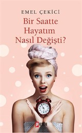 Bir Saatte Hayatım Nasıl Değişti?