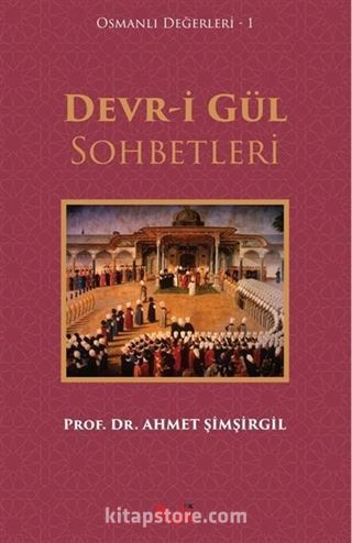 Devr-i Gül Sohbetleri / Osmanlı Değerleri 1