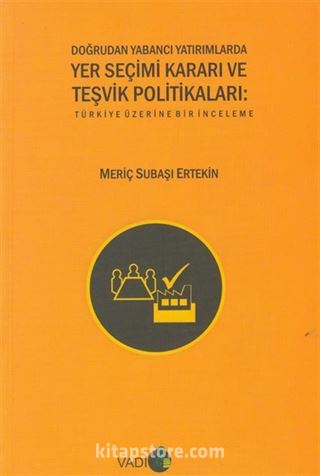 Doğrudan Yabancı Yatırımlarda Yer Seçimi Kararı ve Teşvik Politikaları