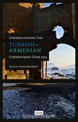 Understanding the Turkish-Armenian Controversy Over 1915