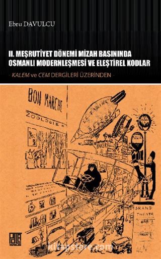 II. Meşrutiyet Dönemi Mizah Basınında Osmanlı Modernleşmesi ve Eleştirel Kodlar