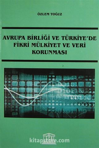 Avrupa Birliği ve Türkiye'de Fikri Mülkiyet ve Veri Korunması