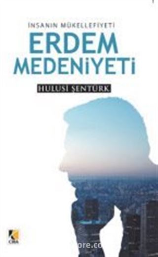 İnsanın Mükellefiyeti Erdem Medeniyeti