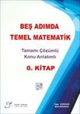 Beş Adımda Temel Matematik Tamamı Çözümlü Konu Anlatımlı 0. Kitap