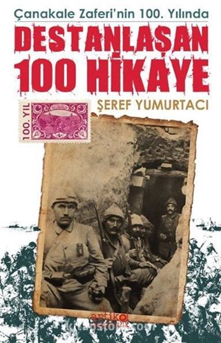 Çanakkale Zaferinin 100. Yılında Destanlaşan 100 Hikaye