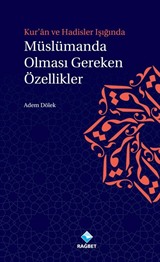 Kuran ve Hadisler Işığında Müslümanda Olması Gereken Özellikler