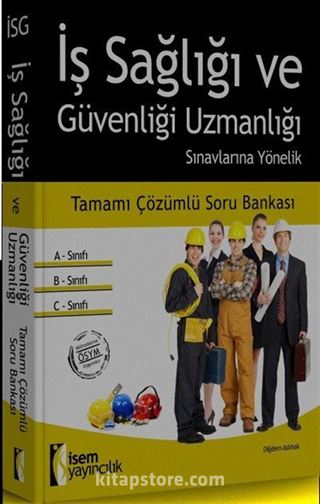 İş Sağlığı ve Güvenliği Uzmanlığı Sınavlarına Yönelik Tamamı Çözümlü Soru Bankası