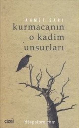 Kurmacanın O Kadim Unsurları