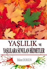 Yaşlılık ve Yaşlılara Sunulan Hizmetler