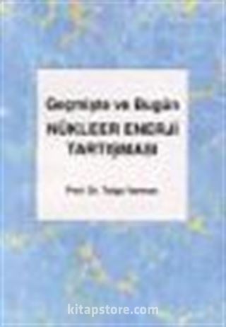 Geçmişte ve Bugün Nükleer Enerji Tartışması