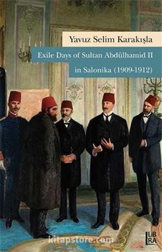 Exile Days of Sultan Abdülhamid II in Salonika (1909-1912)