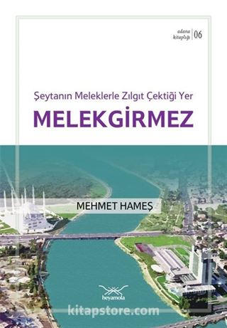 Şeytanın Meleklerle Zılgıt Çektiği Yer Melekgirmez / Adana Kitaplığı 6