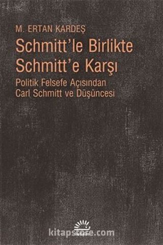 Schmitt'le Birlikte Schmitt'e Karşı