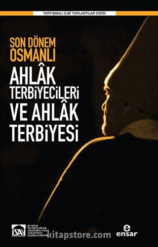 Son Dönem Osmanlı Ahlak Terbiyecileri ve Ahlak Terbiyesi