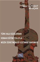 Türk Halk Ezgilerinin Keman Eğitimi Yoluyla Müzik Öğretmenliği Eğitimine Yansıması