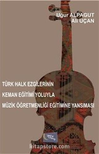 Türk Halk Ezgilerinin Keman Eğitimi Yoluyla Müzik Öğretmenliği Eğitimine Yansıması