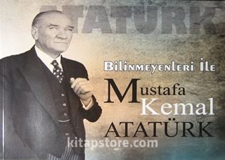 Bilinmeyenleri ile Mustafa Kemal Atatürk