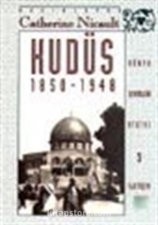 Kudüs 1850-1948 / Osmanlılardan İngilizlere: Ruhani Birliktelikle Siyasi Yırtılma Arasında