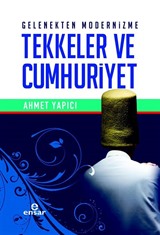 Gelenekten Modernizme Tekkeler ve Cumhuriyet